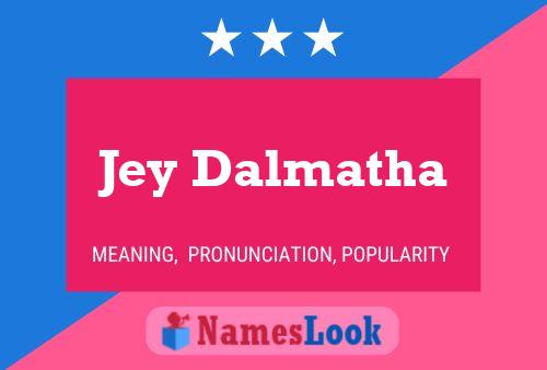 Jey Dalmatha Name Poster