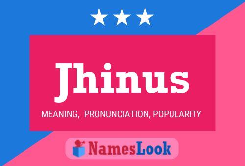 Jhinus Name Poster