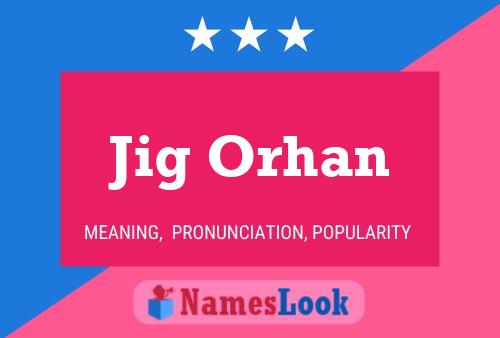 Jig Orhan Name Poster