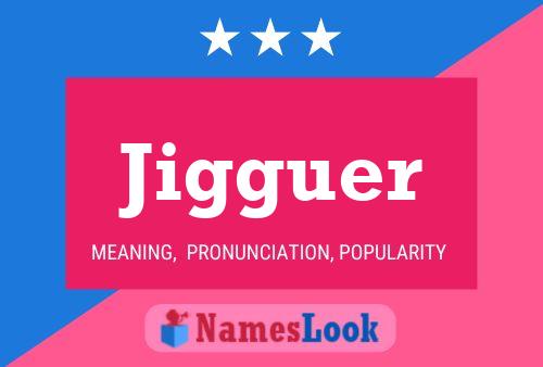 Jigguer Name Poster