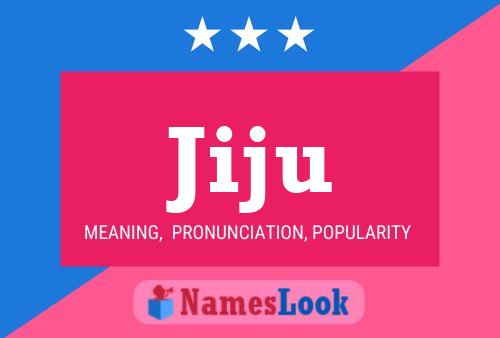 Jiju Meaning Pronunciation Origin And Numerology Nameslook