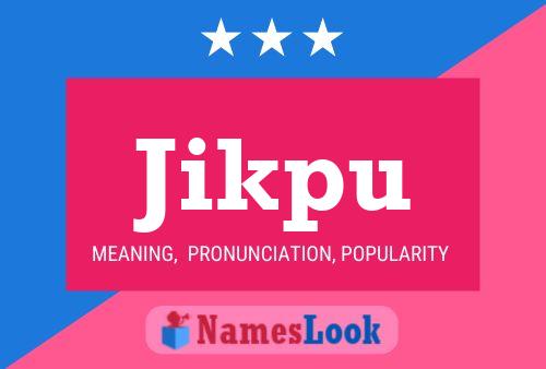 Jikpu Name Poster