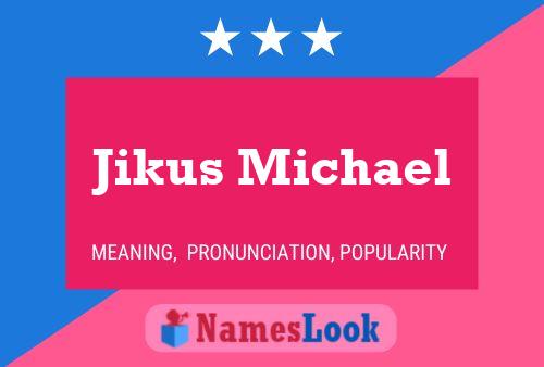 Jikus Michael Name Poster