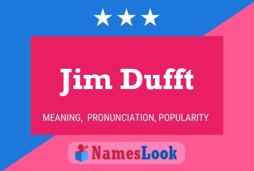 Jim Dufft Name Poster