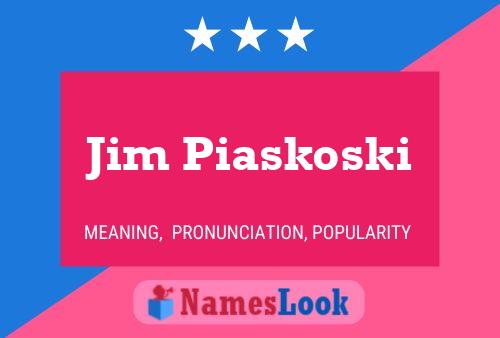 Jim Piaskoski Name Poster