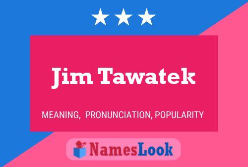 Jim Tawatek Name Poster