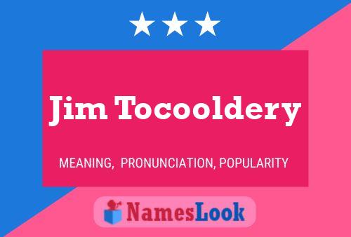 Jim Tocooldery Name Poster