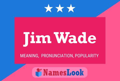 Jim Wade Name Poster