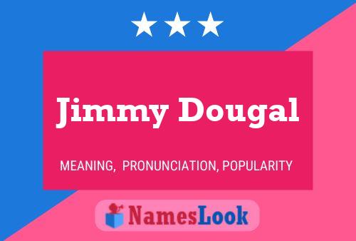 Jimmy Dougal Name Poster