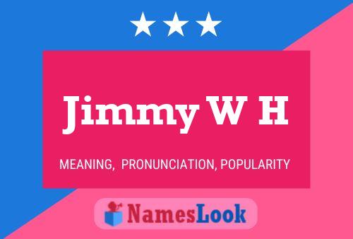 Jimmy W H Name Poster