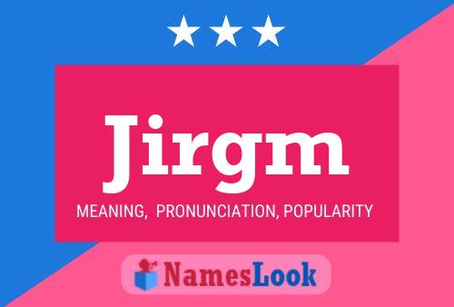 Jirgm Name Poster