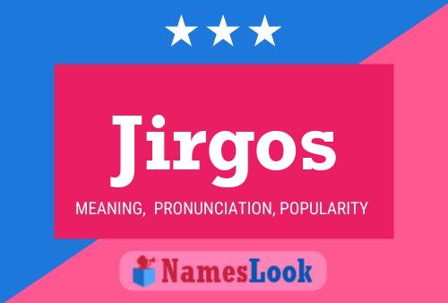 Jirgos Name Poster