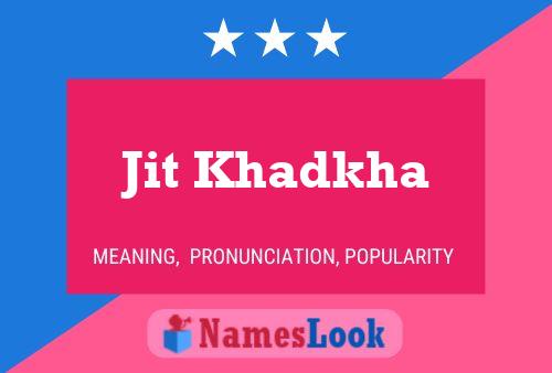 Jit Khadkha Name Poster