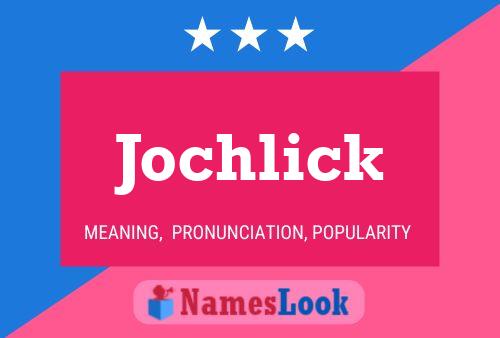 Jochlick Name Poster