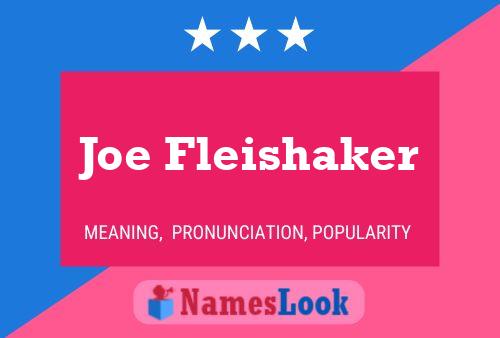 Joe Fleishaker Name Poster