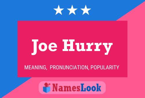 Joe Hurry Name Poster