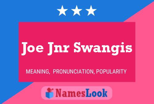 Joe Jnr Swangis Name Poster