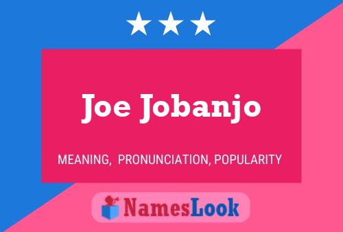 Joe Jobanjo Name Poster