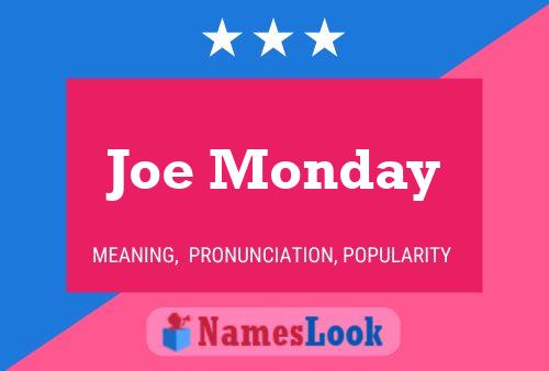 Joe Monday Name Poster