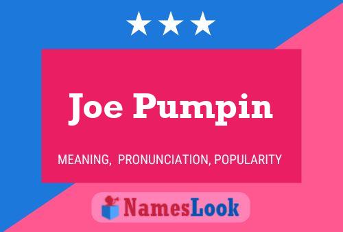 Joe Pumpin Name Poster