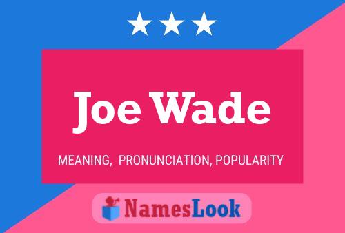 Joe Wade Name Poster