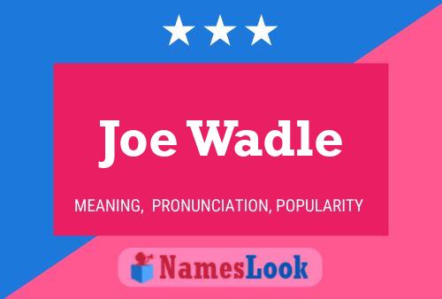 Joe Wadle Name Poster