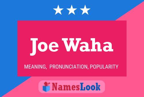 Joe Waha Name Poster