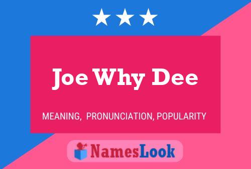 Joe Why Dee Name Poster