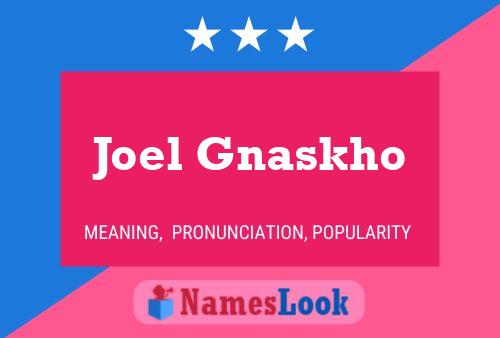 Joel Gnaskho Name Poster