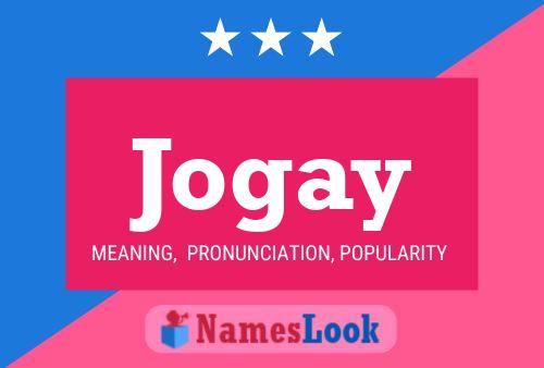 Jogay Meaning, Pronunciation, Origin and Numerology - NamesLook