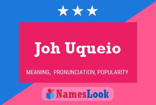 Joh Uqueio Name Poster