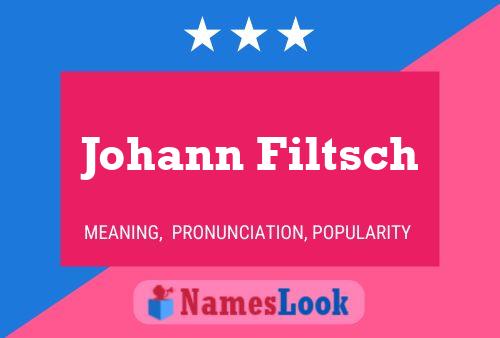 Johann Filtsch Name Poster