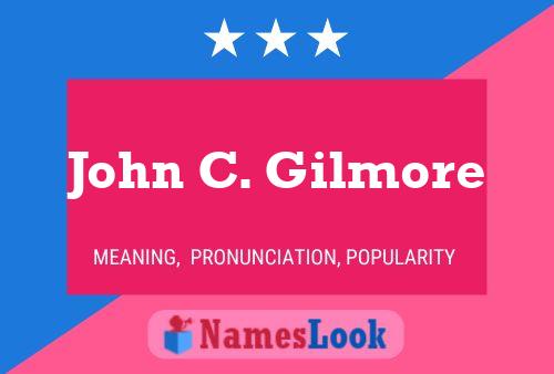 John C. Gilmore Name Poster