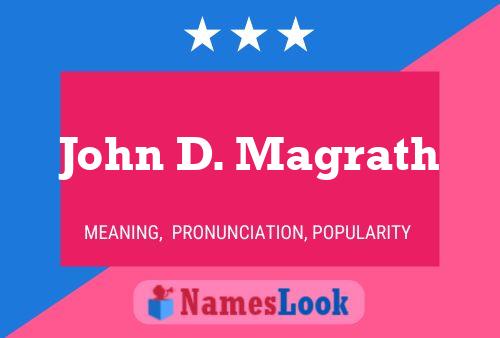 John D. Magrath Name Poster