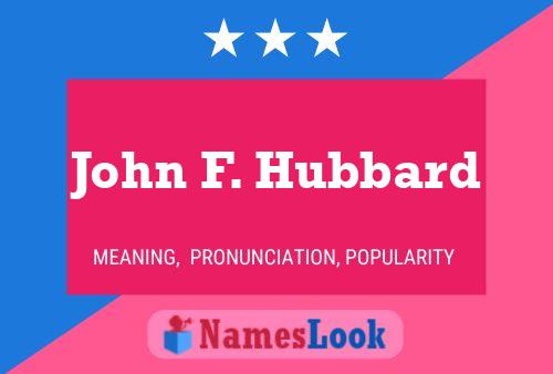 John F. Hubbard Name Poster