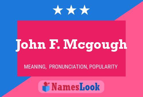 John F. Mcgough Name Poster