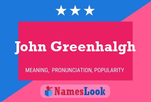 John Greenhalgh Name Poster