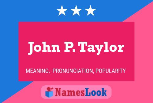 John P. Taylor Name Poster