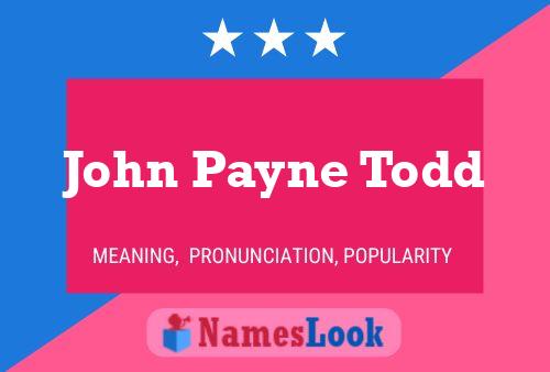 John Payne Todd Name Poster