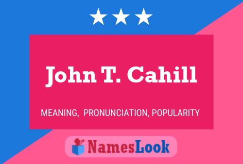 John T. Cahill Name Poster