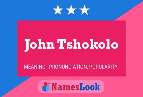 John Tshokolo Name Poster