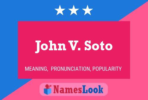 John V. Soto Name Poster