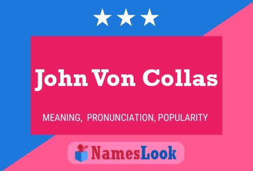 John Von Collas Name Poster