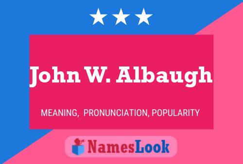 John W. Albaugh Name Poster