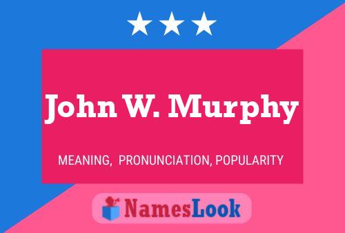 John W. Murphy Name Poster