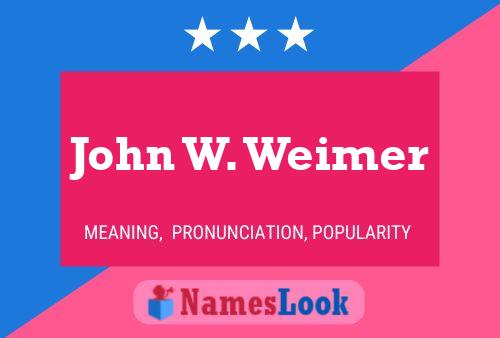 John W. Weimer Name Poster