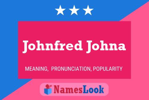 Johnfred Johna Name Poster