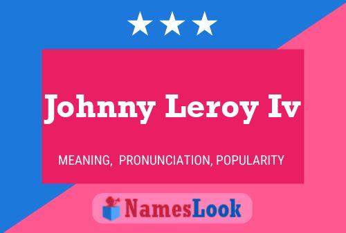 Johnny Leroy Iv Name Poster