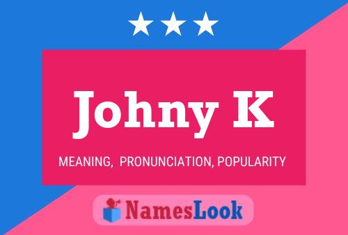 Johny K Name Poster