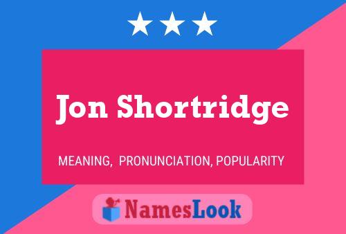 Jon Shortridge Name Poster